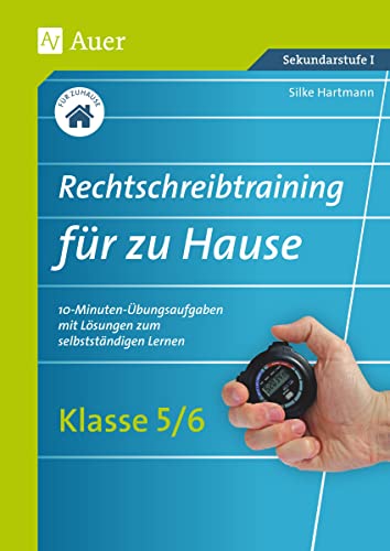 Rechtschreibtraining für zu Hause Klassen 5/6: 10-Minuten-Übungsaufgaben mit Lösungen zum selbstständigen Lernen (Rechtschreibtraining für jeden Tag Sekundarstufe) von Auer Verlag i.d.AAP LW